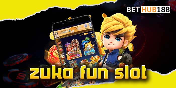 zuka fun slot สล็อตแหล่งใหญ่ทันสมัย ปลอดภัยทุกขั้นตอน ตรงปกไม่โกง
